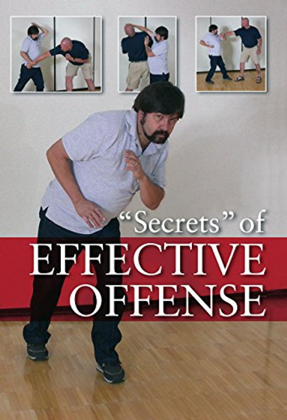 Secrets of Effective Offense: Survival Strategies for Self-Defense, Martial Arts, and Law Enforcement