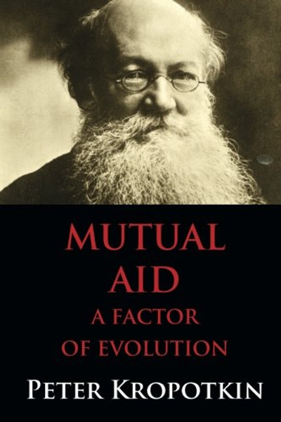 Mutual Aid: A Factor of Evolution: Dialectics University Edition