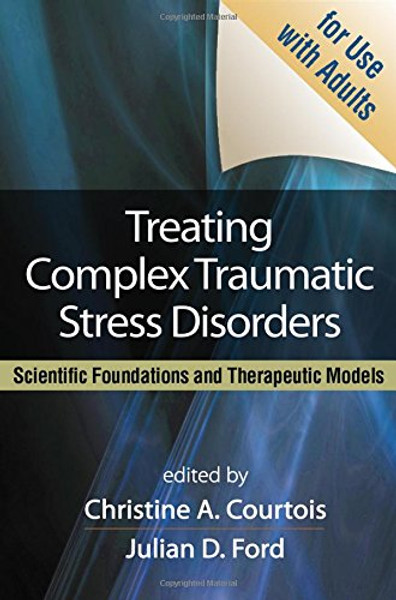 Treating Complex Traumatic Stress Disorders (Adults): An Evidence-Based Guide