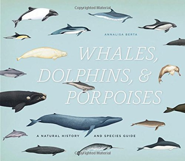 Whales, Dolphins, and Porpoises: A Natural History and Species Guide