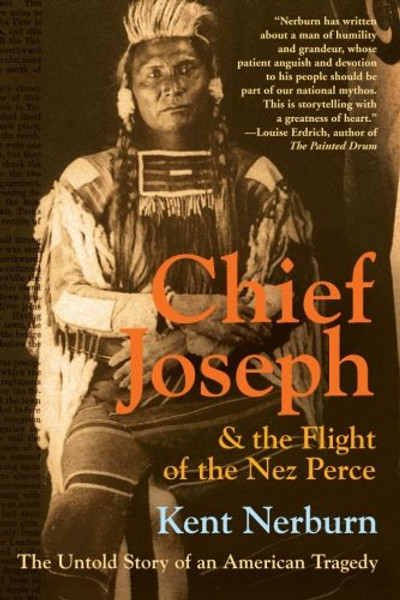 Chief Joseph & the Flight of the Nez Perce: The Untold Story of an American Tragedy