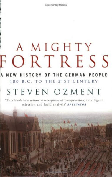 A Mighty Fortress: A New History of the German People 100BC to the 21st Century