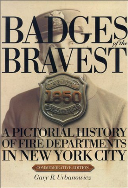 Badges of the Bravest: A Pictorial History of Fire Departments in New York City
