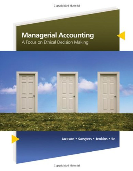 Managerial Accounting: A Focus on Ethical Decision Making (Available Titles CengageNOW)