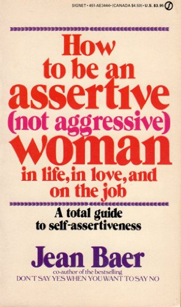 How to Be an Assertive (Not Aggressive) Woman: In Life, In Love, and On the Job (Signet)