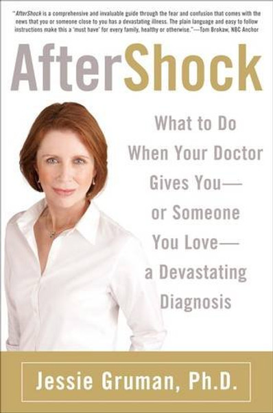 AfterShock: What to Do When the Doctor Gives You--Or Someone You Love--a Devastating Diagnosis
