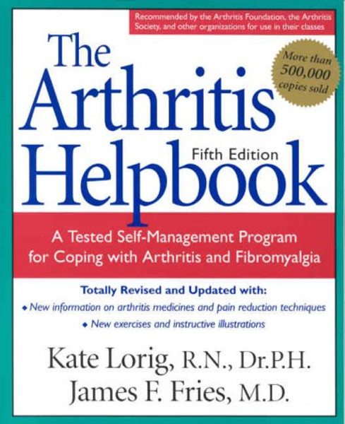 The Arthritis Helpbook: A Tested Self-Management Program for Coping with Arthritis and Fibromyalgia