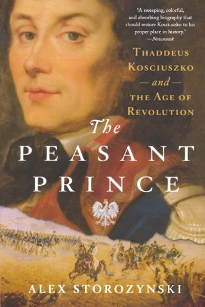 The Peasant Prince: Thaddeus Kosciuszko and the Age of Revolution