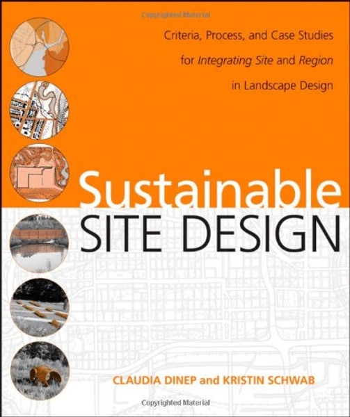 Sustainable Site Design: Criteria, Process, and Case Studies for Integrating Site and Region in Landscape Design