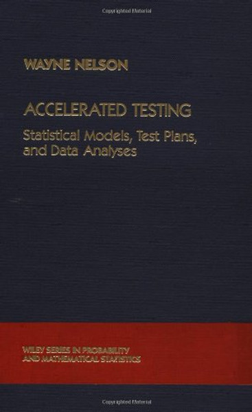 Accelerated Testing: Statistical Models, Test Plans, and Data Analysis (Wiley Series in Probability and Statistics)