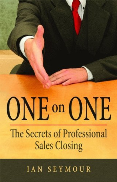 One On One: The Secrets Of Professional Sales Closing