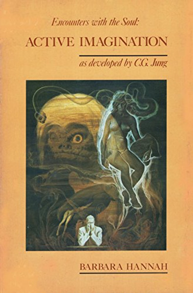 Encounters With the Soul: Active Imagination As Developed by C.G. Jung