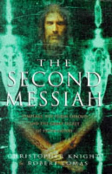 'THE SECOND MESSIAH: TEMPLARS, THE TURIN SHROUD AND THE GREAT SECRET OF FREEMASONRY'