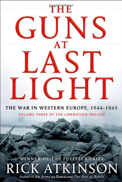 The Guns at Last Light: The War in Western Europe, 1944-1945 (The Liberation Trilogy)