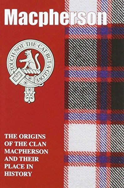 The MacPhersons: The Origins of the Clan MacPherson and Their Place in History (Scottish Clan Mini-book)