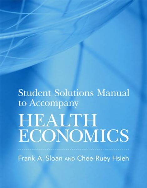 Student Solutions Manual to Accompany Health Economics (MIT Press)