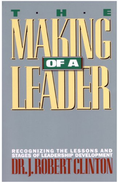 The Making of a Leader: Recognizing the Lessons and Stages of Leadership Development