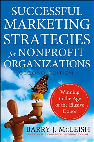 Successful Marketing Strategies for Nonprofit Organizations: Winning in the Age of the Elusive Donor