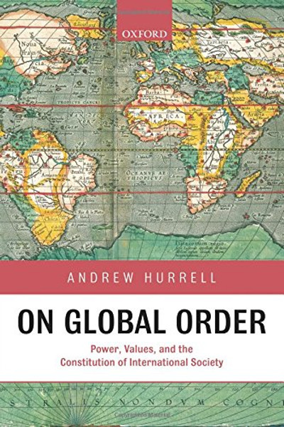 On Global Order: Power, Values, and the Constitution of International Society