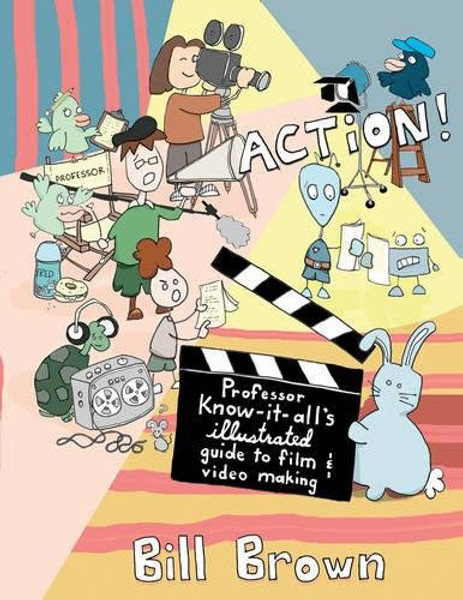 Action!: Professor Know-it-All's Guide to Film and Video (DIY)