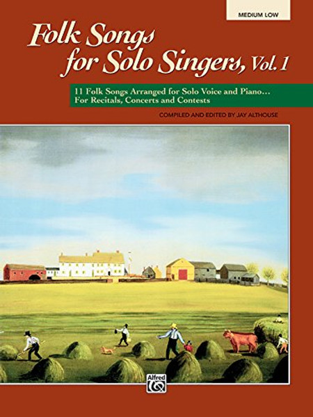 Folk Songs for Solo Singers, Vol 1: 11 Folk Songs Arranged for Solo Voice and Piano . . . For Recitals, Concerts, and Contests (Medium Low Voice)