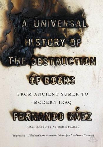A Universal History of the Destruction of Books: From Ancient Sumer to Modern Iraq