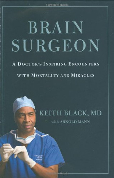 Brain Surgeon: A Doctor's Inspiring Encounters with Mortality and Miracles