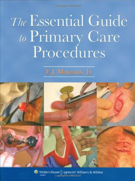 The Essential Guide to Primary Care Procedures (Mayeaux, Essential Guide to Primary Care Procedures)