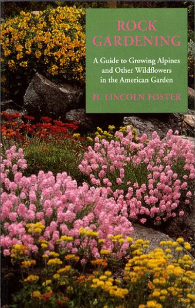 Rock Gardening: A Guide to Growing Alpines and Other Wildflowers in the American Garden (Timber horticultural reprint series)
