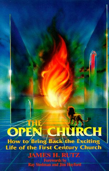 The Open Church: How to Bring Back the Exciting Life of the 1st Century Church