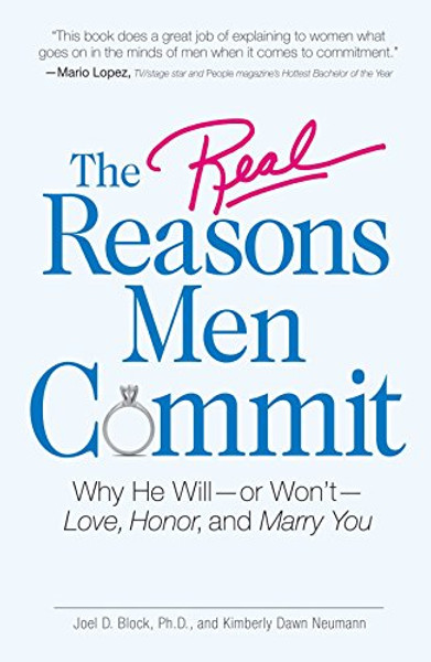 The Real Reasons Men Commit: Why He Will - or Won't - Love, Honor and Marry You