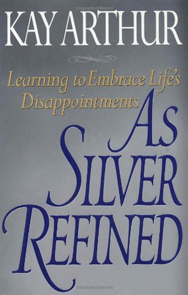 As Silver Refined: Learning to Embrace Life's Disappointments