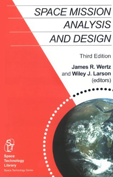 Space Mission Analysis and Design, 3rd edition (Space Technology Library, Vol. 8)