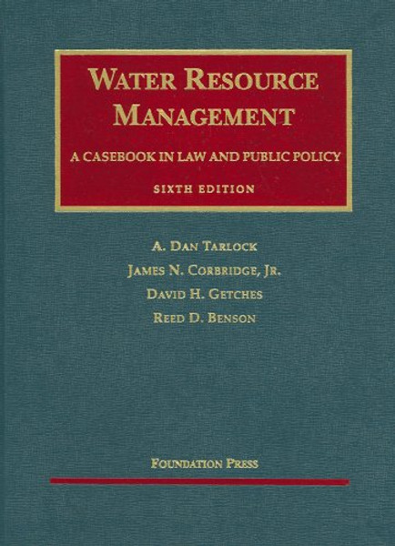 Water Resource Management: A Casebook in Law and Public Policy (University Casebooks) (University Casebook Series)
