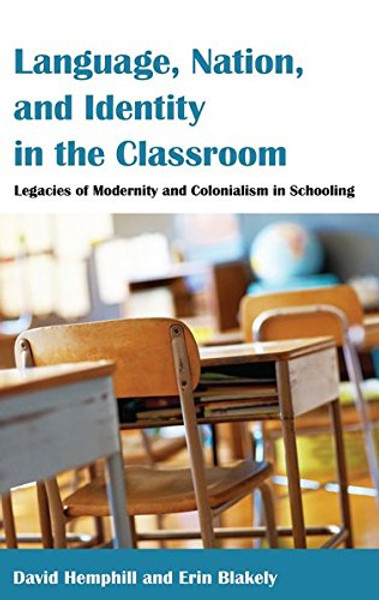 Language, Nation, and Identity in the Classroom: Legacies of Modernity and Colonialism in Schooling (Counterpoints)