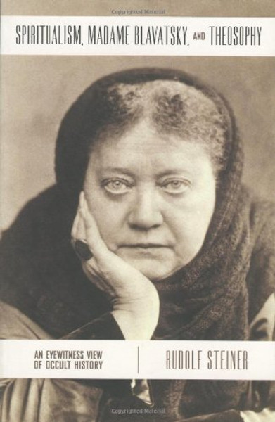 Spiritualism, Madame Blavatsky and Theosophy: An Eyewitness View of Occult History