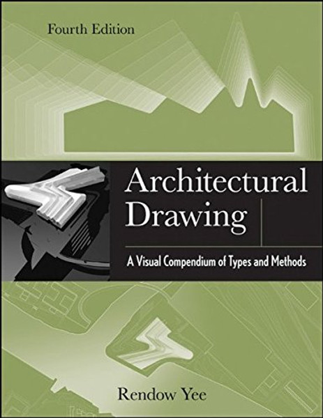 Architectural Drawing: A Visual Compendium of Types and Methods