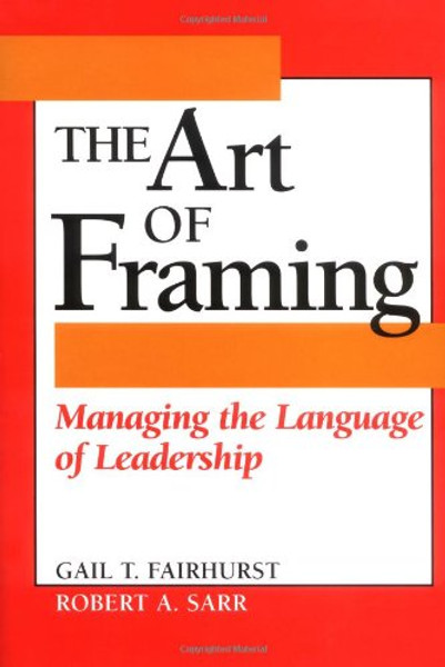 The Art of Framing: Managing the Language of Leadership