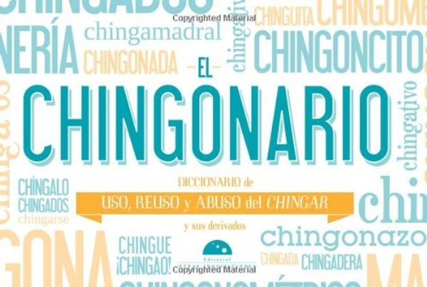 El Chingonario. Uso, reuso y abuso del chingar (Spanish Edition)