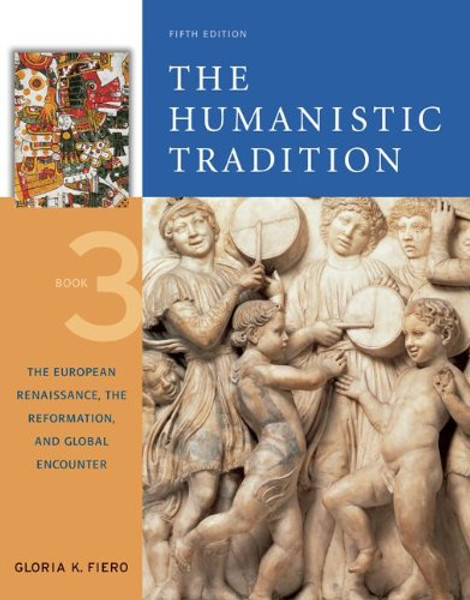 The Humanistic Tradition, Book 3: The European Renaissance, The Reformation, and Global Encounter