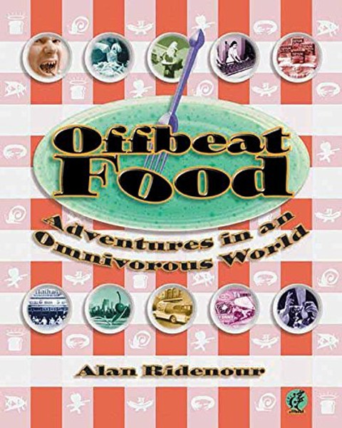 Offbeat Food: Adventures in an Omnivorous World (Offbeat S)