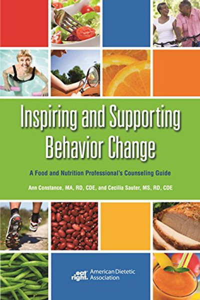 Inspiring and Supporting Behavior Change: A Food and Nutrition Professional's Counseling Guide