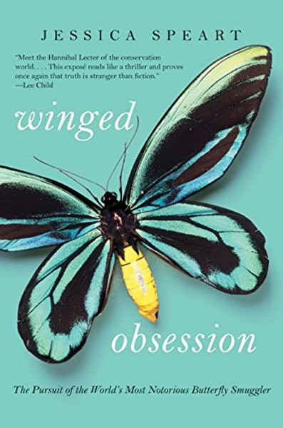 Winged Obsession: The Pursuit of the World's Most Notorious Butterfly Smuggler