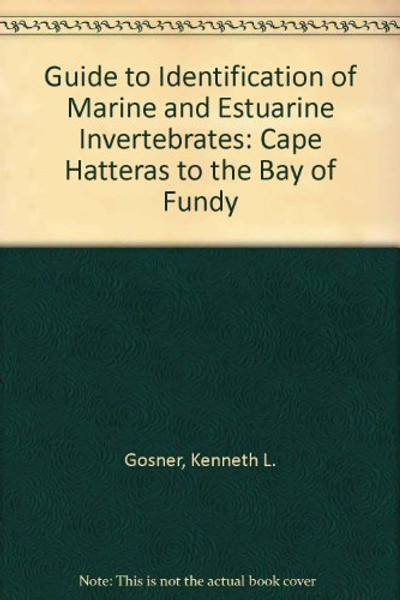 Guide to identification of marine and estuarine invertebrates;: Cape Hatteras to the Bay of Fundy