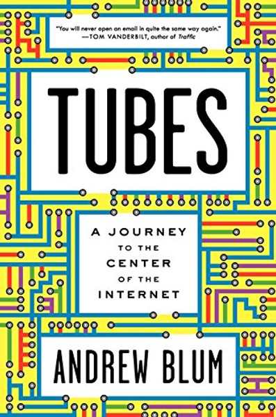 Tubes: A Journey to the Center of the Internet