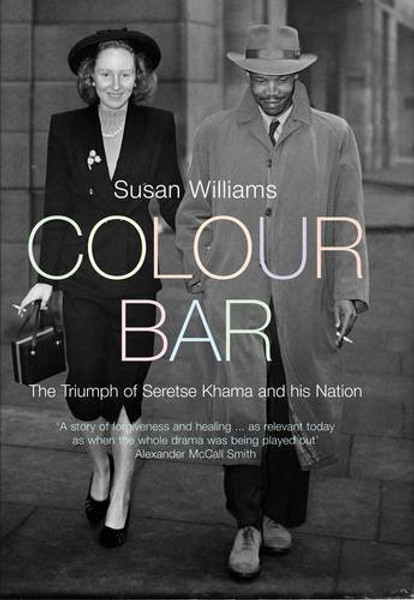 Colour Bar: The Triumph of Seretse Khama and His Nation