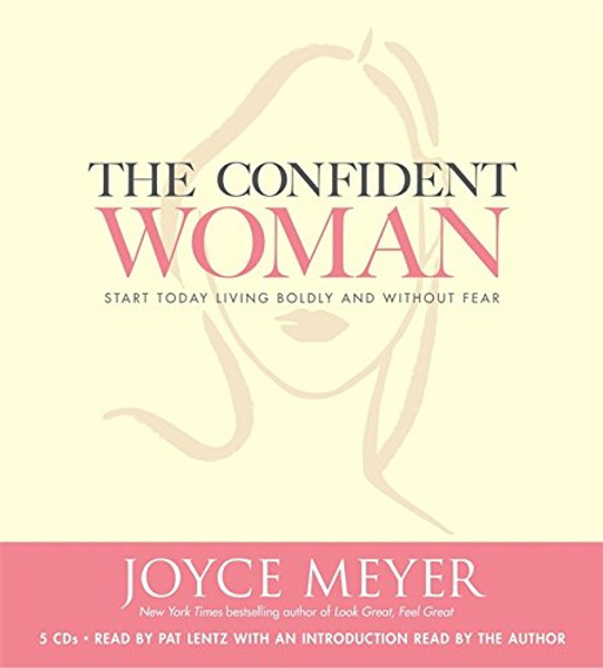 The Confident Woman: Start Today Living Boldly and Without Fear