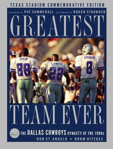 Greatest Team Ever: The Dallas Cowboys Dynasty of the 1990s: Texas Stadium Commemorative Edition