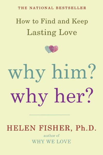 Why Him? Why Her?: How to Find and Keep Lasting Love