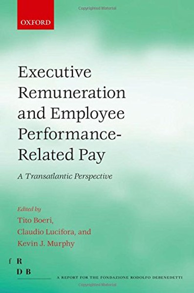 Executive Remuneration and Employee Performance-Related Pay: A Transatlantic Perspective (Fondazione Rodolfo Debendetti Reports)